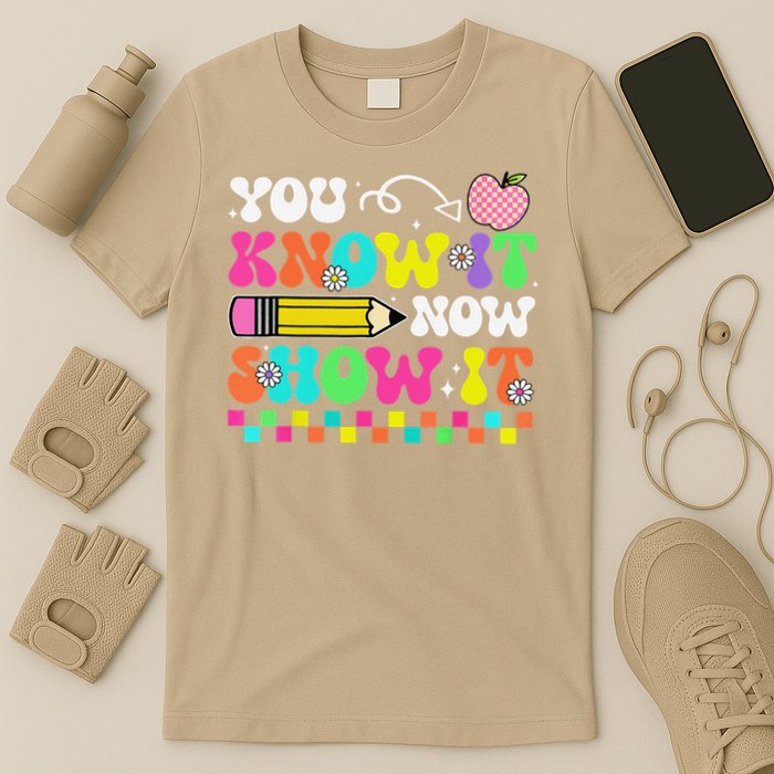 Motivational State Testing Test Day You Know It Now Show It T-Shirt