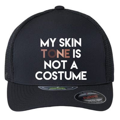 My Skin Tone Is Not A Costume Gift Flexfit Unipanel Trucker Cap