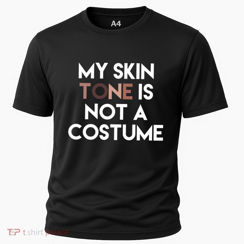 My Skin Tone Is Not A Costume Gift Performance Shirt