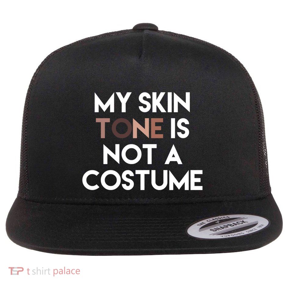 My Skin Tone Is Not A Costume Gift Flatbill Hat