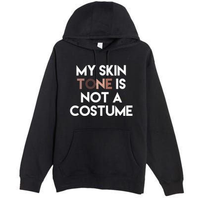 My Skin Tone Is Not A Costume Gift Premium Pullover Hoodie