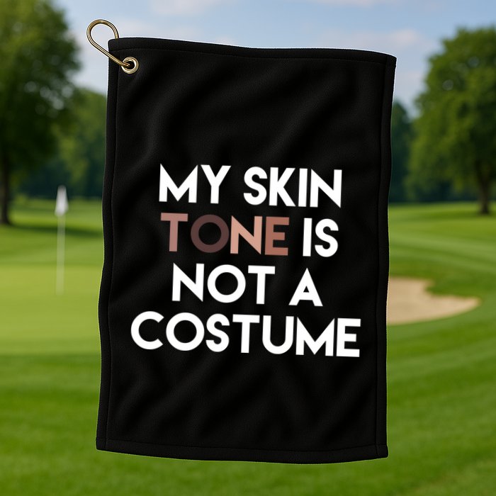 My Skin Tone Is Not A Costume Gift Golf Towel