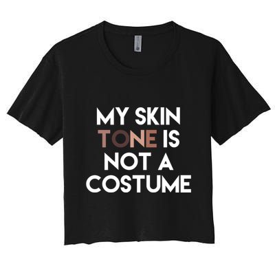 My Skin Tone Is Not A Costume Gift Crop Top