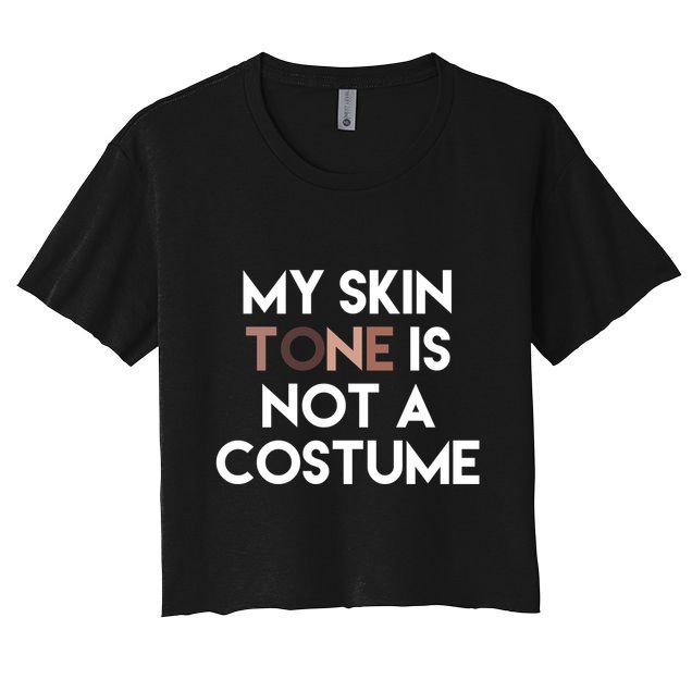 My Skin Tone Is Not A Costume Gift Crop Top
