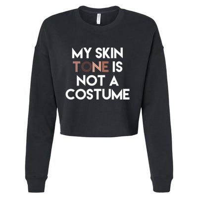 My Skin Tone Is Not A Costume Gift Cropped Pullover Crew