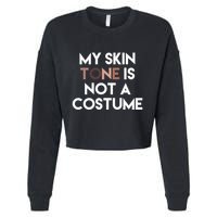 My Skin Tone Is Not A Costume Gift Cropped Pullover Crew