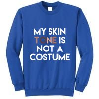 My Skin Tone Is Not A Costume Gift Tall Sweatshirt