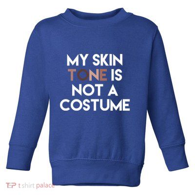 My Skin Tone Is Not A Costume Gift Toddler Sweatshirt