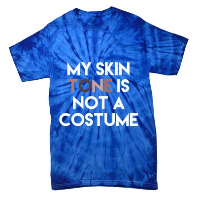 My Skin Tone Is Not A Costume Gift Tie-Dye T-Shirt