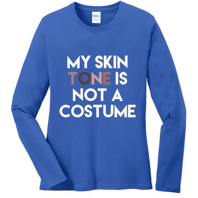 My Skin Tone Is Not A Costume Gift Ladies Long Sleeve Shirt