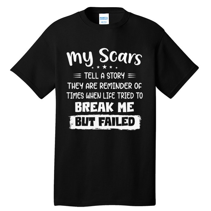 My Scars Tell A Story They Are Reminder Of Times When Life Tall T-Shirt