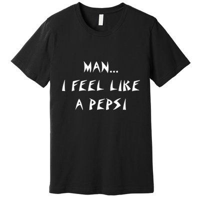 Methsyndicate Shaniacidal Twaindencies Man I Feel Like A Pepsi Premium T-Shirt