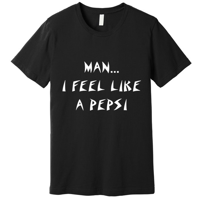Methsyndicate Shaniacidal Twaindencies Man I Feel Like A Pepsi Premium T-Shirt