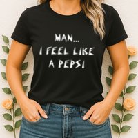 Methsyndicate Shaniacidal Twaindencies Man I Feel Like A Pepsi Womens T-Shirt