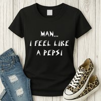 Methsyndicate Shaniacidal Twaindencies Man I Feel Like A Pepsi Womens T-Shirt