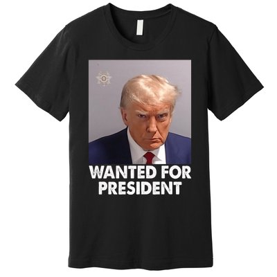 Mug Shot Trump Wanted For President Premium T-Shirt