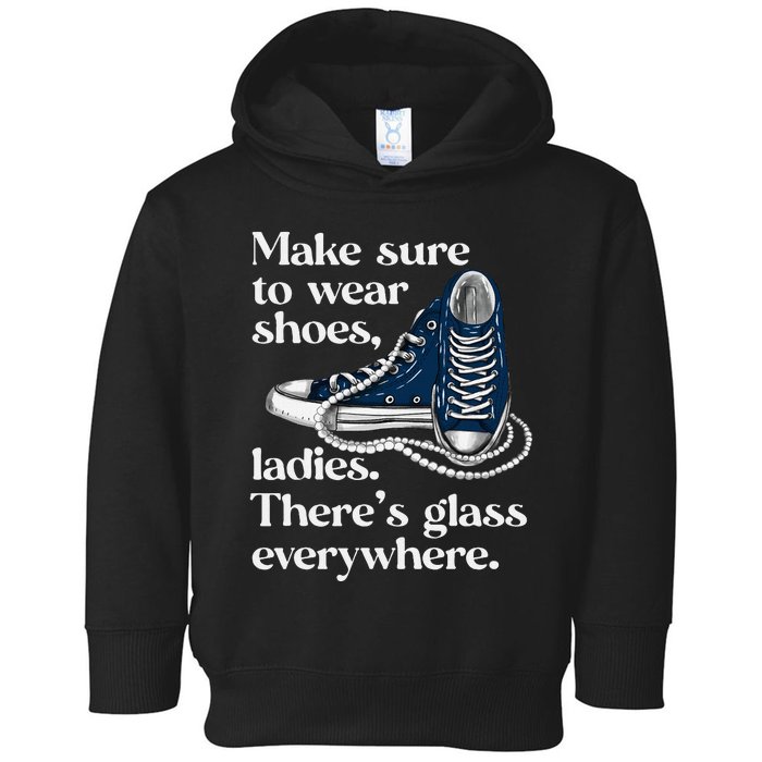 Make Sure To Wear Shoes Ladies ThereS Glass Everywhere Vp Toddler Hoodie