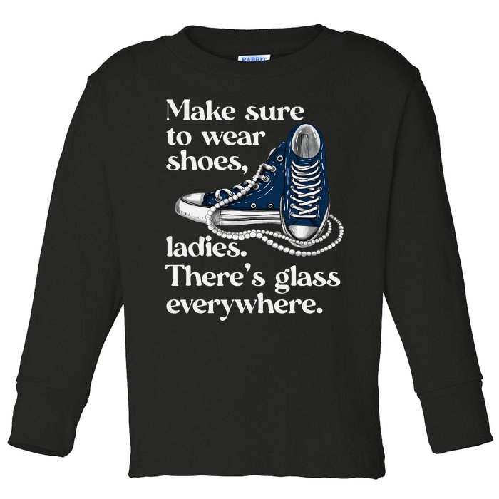 Make Sure To Wear Shoes Ladies ThereS Glass Everywhere Vp Toddler Long Sleeve Shirt