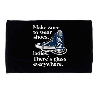 Make Sure To Wear Shoes Ladies ThereS Glass Everywhere Vp Microfiber Hand Towel