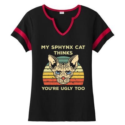 My Sphynx Thinks You're Ugly Too Funny Hairless Cat Mom Dad Ladies Halftime Notch Neck Tee