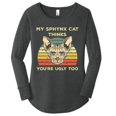 My Sphynx Thinks You're Ugly Too Funny Hairless Cat Mom Dad Women's Perfect Tri Tunic Long Sleeve Shirt