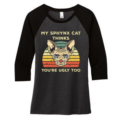 My Sphynx Thinks You're Ugly Too Funny Hairless Cat Mom Dad Women's Tri-Blend 3/4-Sleeve Raglan Shirt