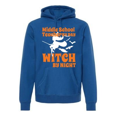 Middle School Teacher By Day Witch By Night Halloween Gift Premium Hoodie