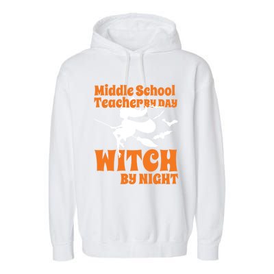 Middle School Teacher By Day Witch By Night Halloween Gift Garment-Dyed Fleece Hoodie