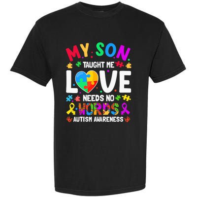 My Son Taught Me Love Needs No Words Autism For Mom Dad Garment-Dyed Heavyweight T-Shirt