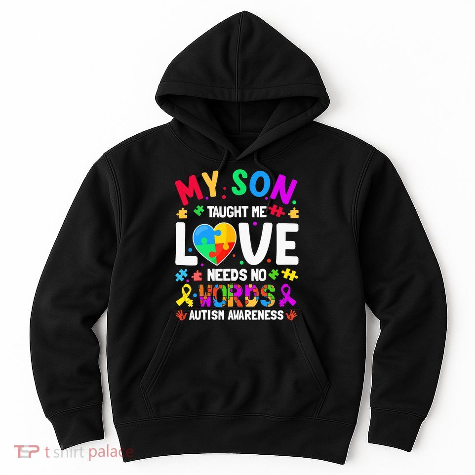 My Son Taught Me Love Needs No Words Autism For Mom Dad Hoodie