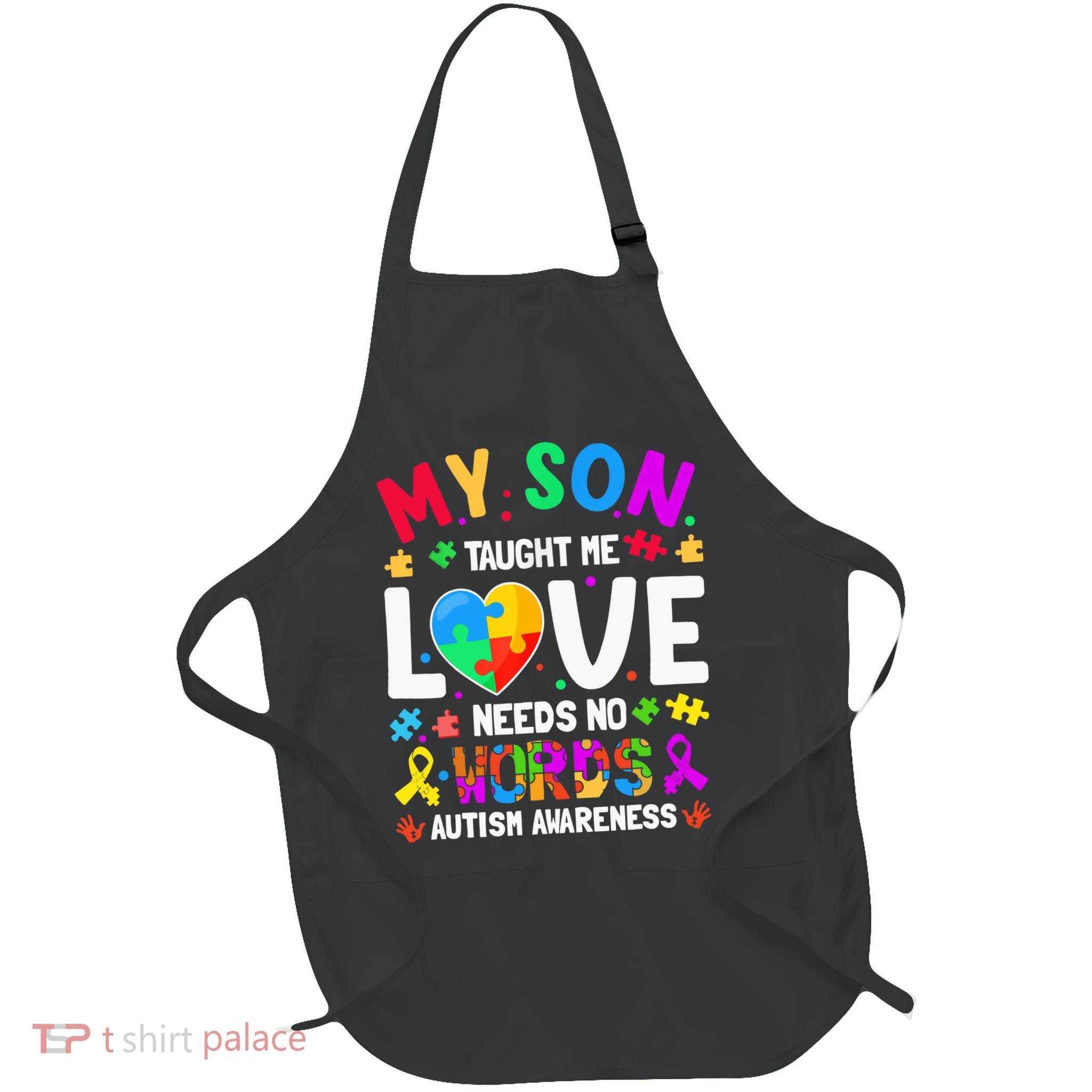 My Son Taught Me Love Needs No Words Autism For Mom Dad Apron