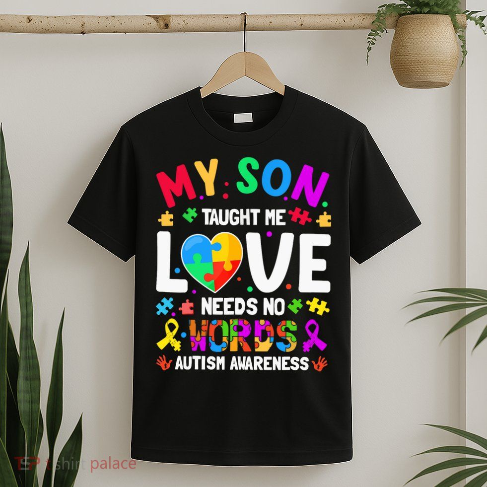 My Son Taught Me Love Needs No Words Autism For Mom Dad T-Shirt