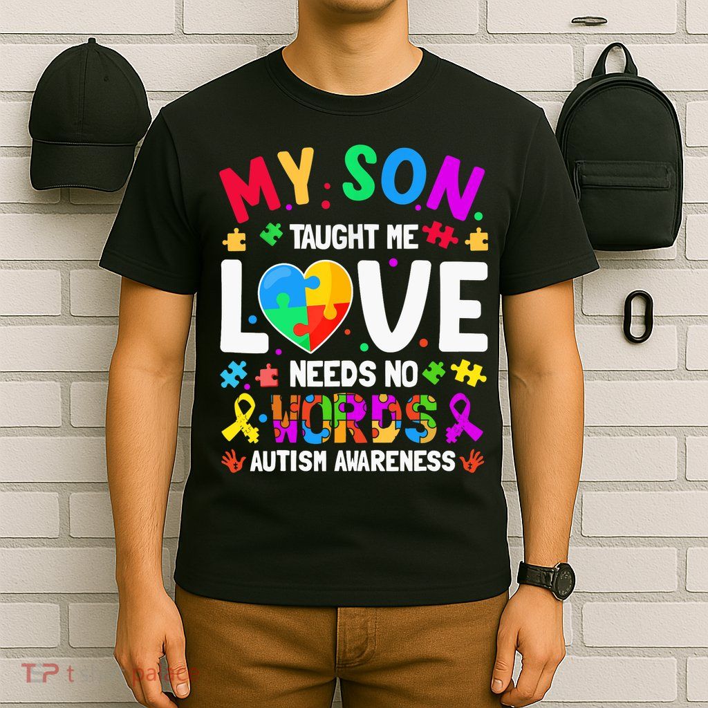 My Son Taught Me Love Needs No Words Autism For Mom Dad T-Shirt