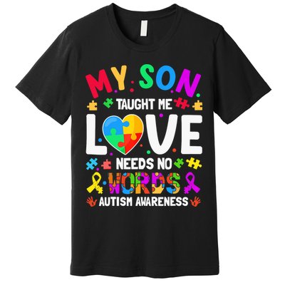 My Son Taught Me Love Needs No Words Autism For Mom Dad Premium T-Shirt