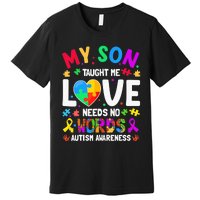 My Son Taught Me Love Needs No Words Autism For Mom Dad Premium T-Shirt