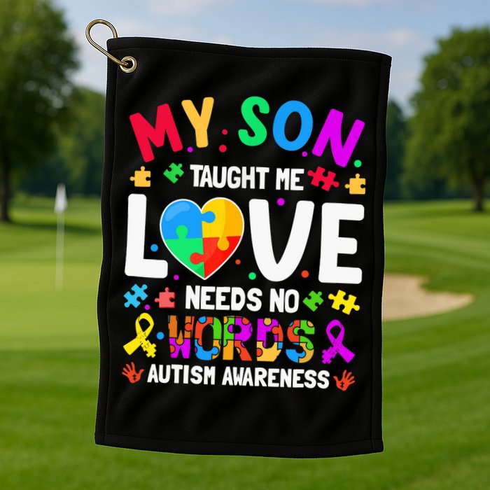 My Son Taught Me Love Needs No Words Autism For Mom Dad Golf Towel