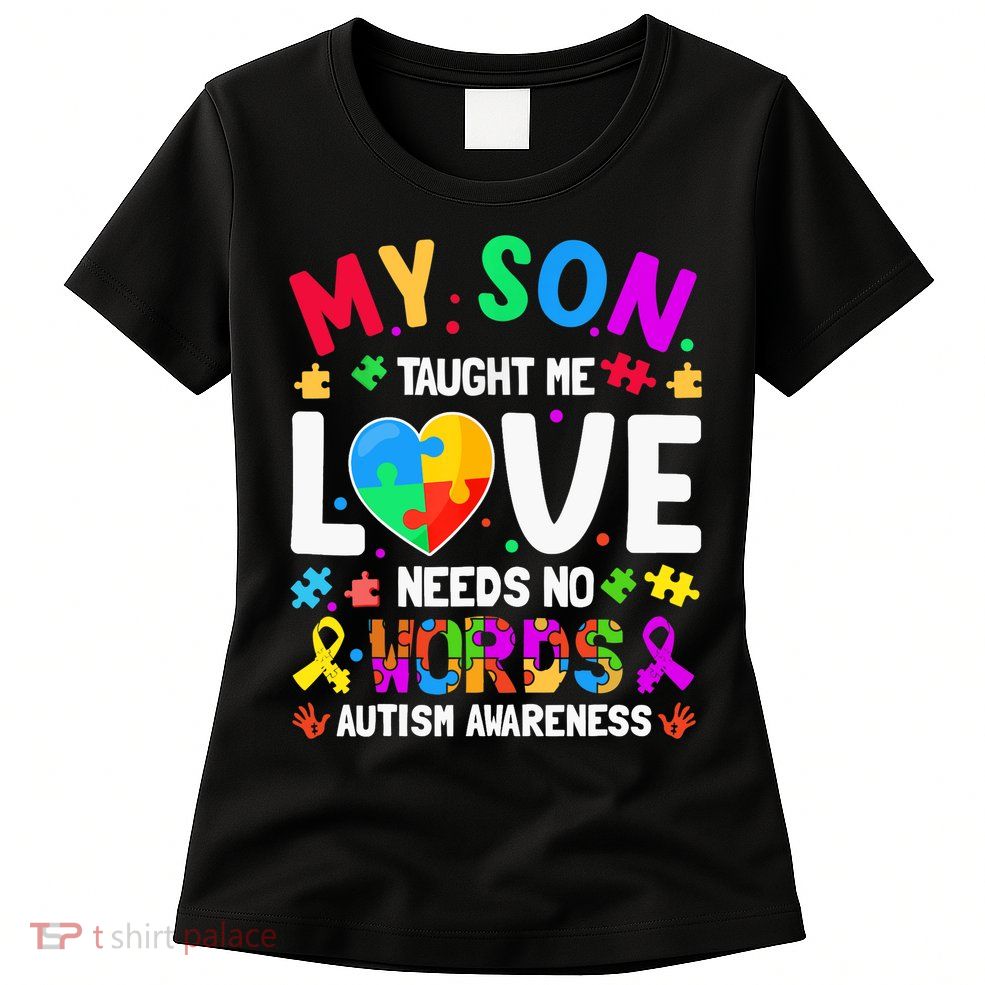 My Son Taught Me Love Needs No Words Autism For Mom Dad Womens T-Shirt