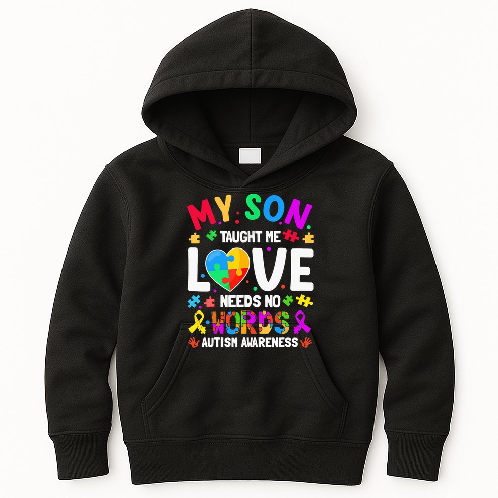 My Son Taught Me Love Needs No Words Autism For Mom Dad Kids Hoodie