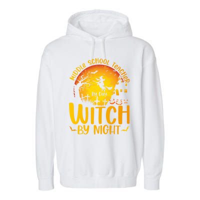 Middle School Teacher By Day Witch By Night Teacher His/Her Gift Garment-Dyed Fleece Hoodie