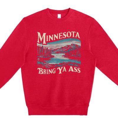 Minnesota Souvenir Travel Humor Bring Ya Ass Premium Crewneck Sweatshirt