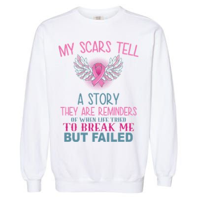 My Scars Tell A Story Breast Cancer Survivor Quote Garment-Dyed Sweatshirt