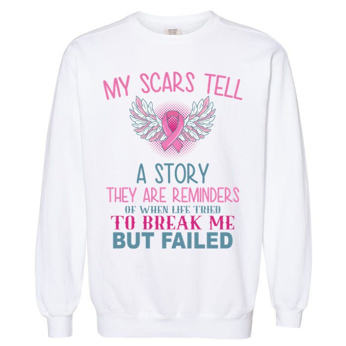 My Scars Tell A Story Breast Cancer Survivor Quote Garment-Dyed Sweatshirt