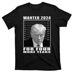 Mug Shot Trump Wanted 2024 For Four More Years T-Shirt