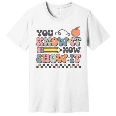 Motivational State Testing Test Day You Know It Now Show It Premium T-Shirt