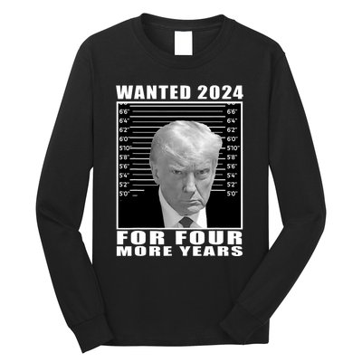 Mug Shot Trump Wanted 2024 For Four More Years Long Sleeve Shirt