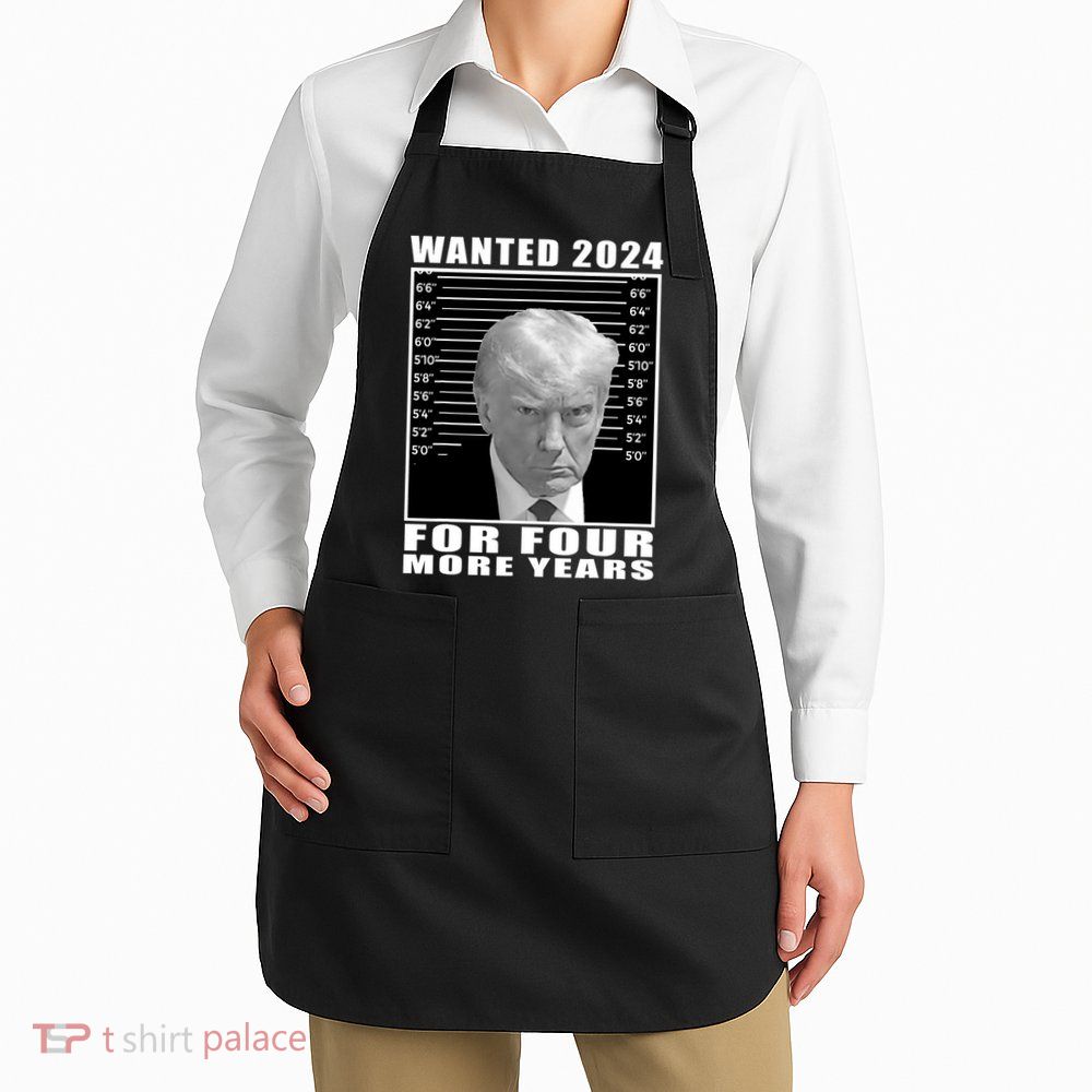 Mug Shot Trump Wanted 2024 For Four More Years Apron