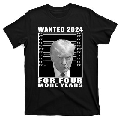 Mug Shot Trump Wanted 2024 For Four More Years T-Shirt