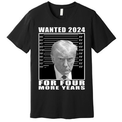 Mug Shot Trump Wanted 2024 For Four More Years Premium T-Shirt