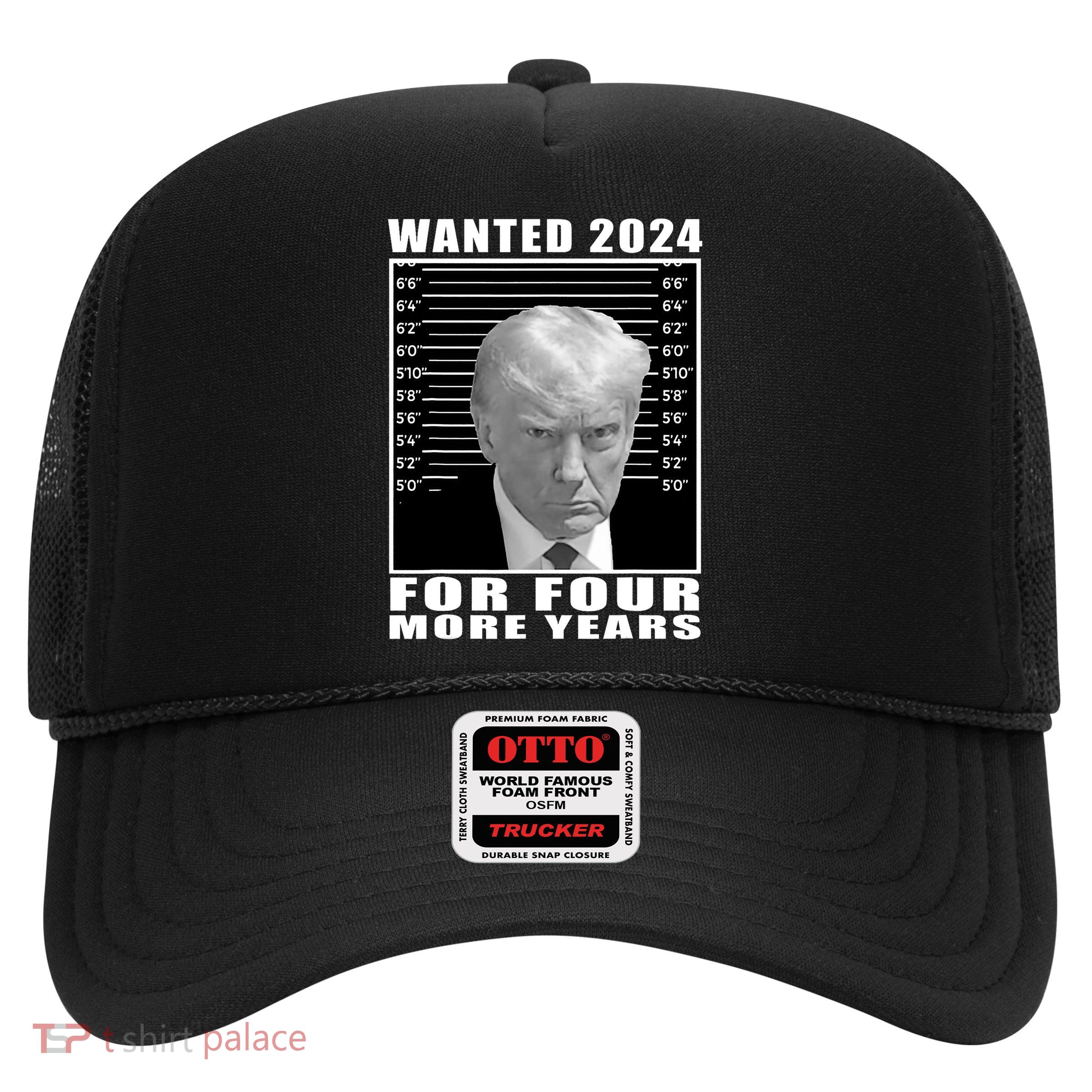 Mug Shot Trump Wanted 2024 For Four More Years Trucker Hat