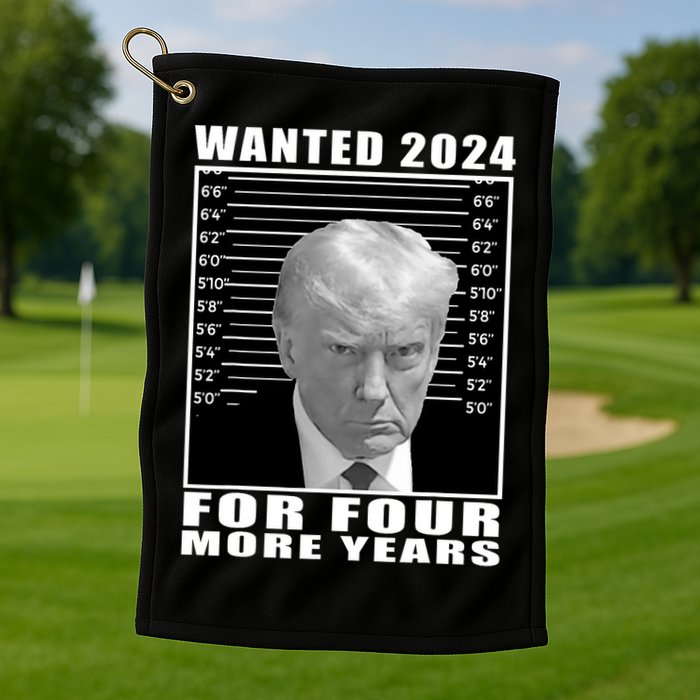 Mug Shot Trump Wanted 2024 For Four More Years Golf Towel